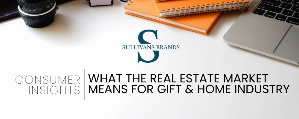 Consumer Insights: What the Real Estate Market Means for Gift and Home Industry